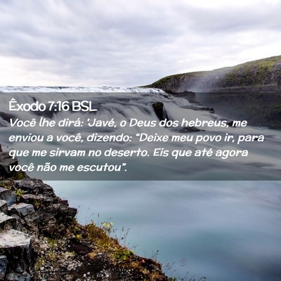 Picture 02 - Êxodo 7:16 BSL - Você lhe dirá: 'Javé, o Deus dos hebreus, me - Bible Verse Picture