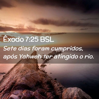 Picture 02 - Êxodo 7:25 BSL - Sete dias foram cumpridos, após Yahweh ter - Bible Verse Picture