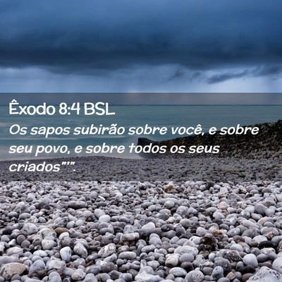 Picture 02 - Êxodo 8:4 BSL - Os sapos subirão sobre você, e sobre seu povo, - Bible Verse Picture