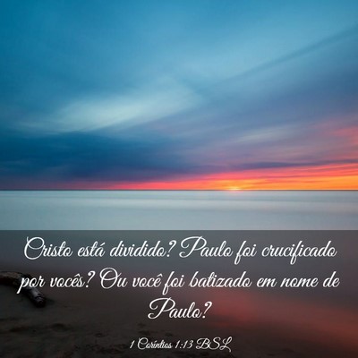 Picture 03 - 1 Coríntios 1:13 BSL - Cristo está dividido? Paulo foi crucificado por - Bible Verse Picture