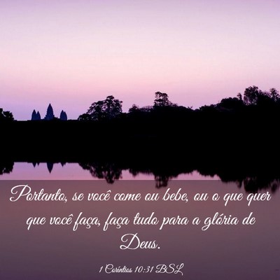 Picture 03 - 1 Coríntios 10:31 BSL - Portanto, se você come ou bebe, ou o que quer - Bible Verse Picture