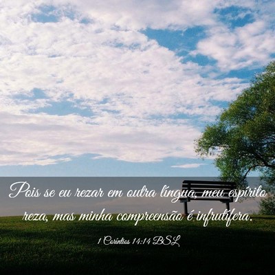Picture 03 - 1 Coríntios 14:14 BSL - Pois se eu rezar em outra língua, meu espírito - Bible Verse Picture