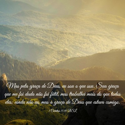 Picture 03 - 1 Coríntios 15:10 BSL - Mas pela graça de Deus, eu sou o que sou. Sua - Bible Verse Picture