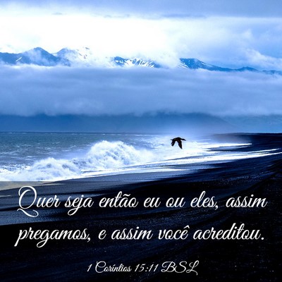 Picture 03 - 1 Coríntios 15:11 BSL - Quer seja então eu ou eles, assim pregamos, e - Bible Verse Picture