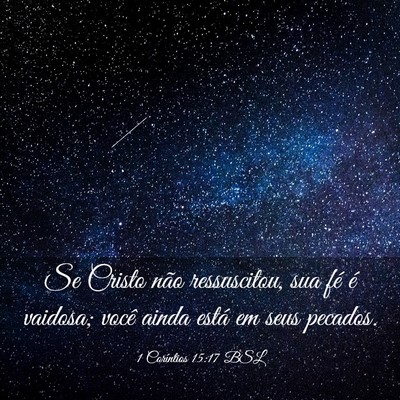 Picture 03 - 1 Coríntios 15:17 BSL - Se Cristo não ressuscitou, sua fé é vaidosa; - Bible Verse Picture
