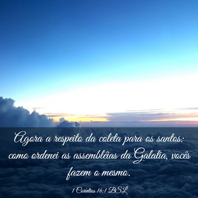 Picture 03 - 1 Coríntios 16:1 BSL - Agora a respeito da coleta para os santos: como - Bible Verse Picture