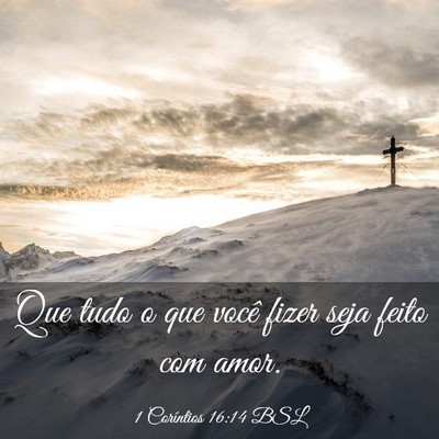 Picture 03 - 1 Coríntios 16:14 BSL - Que tudo o que você fizer seja feito com - Bible Verse Picture