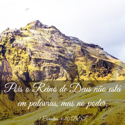Picture 03 - 1 Coríntios 4:20 BSL - Pois o Reino de Deus não está em palavras, mas - Bible Verse Picture