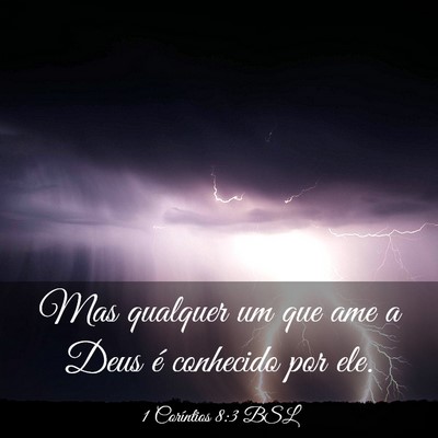 Picture 03 - 1 Coríntios 8:3 BSL - Mas qualquer um que ame a Deus é conhecido por - Bible Verse Picture