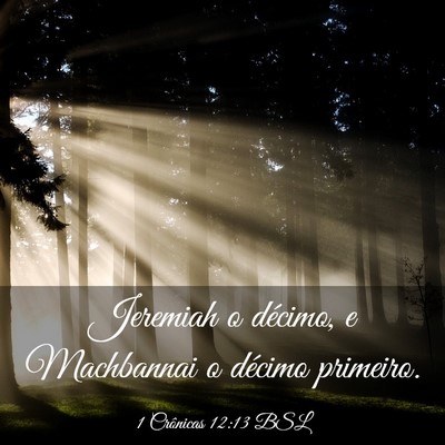 Picture 03 - 1 Crônicas 12:13 BSL - Jeremiah o décimo, e Machbannai o décimo - Bible Verse Picture