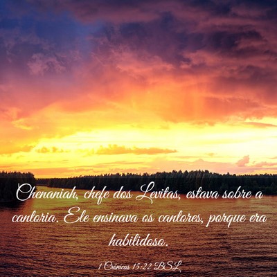 Picture 03 - 1 Crônicas 15:22 BSL - Chenaniah, chefe dos Levitas, estava sobre a - Bible Verse Picture