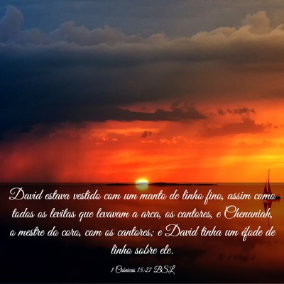 Picture 03 - 1 Crônicas 15:27 BSL - David estava vestido com um manto de linho fino, - Bible Verse Picture