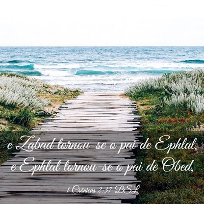 Picture 03 - 1 Crônicas 2:37 BSL - e Zabad tornou-se o pai de Ephlal, e Ephlal - Bible Verse Picture