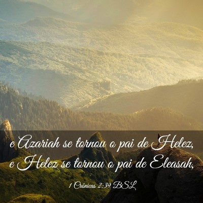 Picture 03 - 1 Crônicas 2:39 BSL - e Azariah se tornou o pai de Helez, e Helez se - Bible Verse Picture