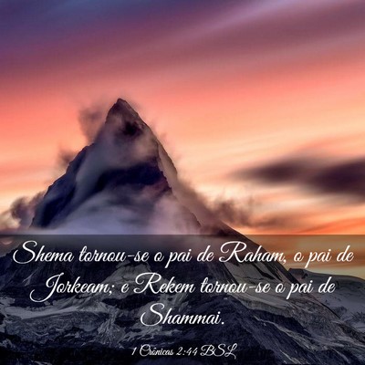 Picture 03 - 1 Crônicas 2:44 BSL - Shema tornou-se o pai de Raham, o pai de Jorkeam; - Bible Verse Picture