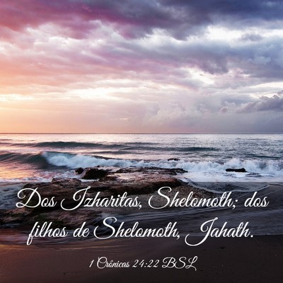 Picture 03 - 1 Crônicas 24:22 BSL - Dos Izharitas, Shelomoth; dos filhos de - Bible Verse Picture