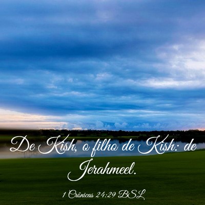 Picture 03 - 1 Crônicas 24:29 BSL - De Kish, o filho de Kish: de - Bible Verse Picture