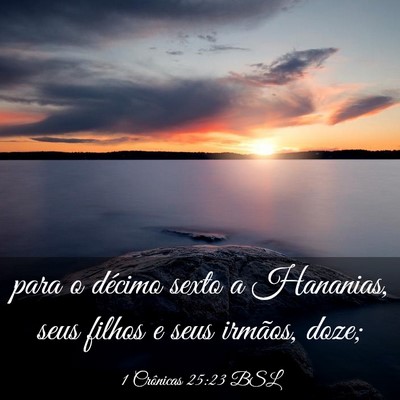 Picture 03 - 1 Crônicas 25:23 BSL - para o décimo sexto a Hananias, seus filhos e - Bible Verse Picture