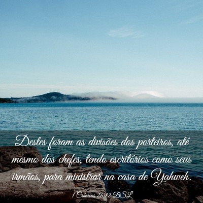 Picture 03 - 1 Crônicas 26:12 BSL - Destes foram as divisões dos porteiros, até - Bible Verse Picture