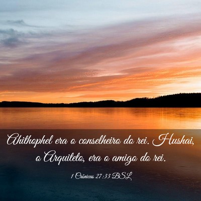 Picture 03 - 1 Crônicas 27:33 BSL - Ahithophel era o conselheiro do rei. Hushai, o - Bible Verse Picture