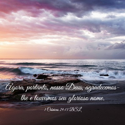 Picture 03 - 1 Crônicas 29:13 BSL - Agora, portanto, nosso Deus, agradecemos-lhe e - Bible Verse Picture