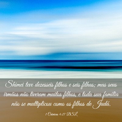Picture 03 - 1 Crônicas 4:27 BSL - Shimei teve dezesseis filhos e seis filhas; mas - Bible Verse Picture