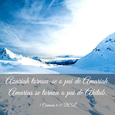 Picture 03 - 1 Crônicas 6:11 BSL - Azariah tornou-se o pai de Amariah. Amarias se - Bible Verse Picture