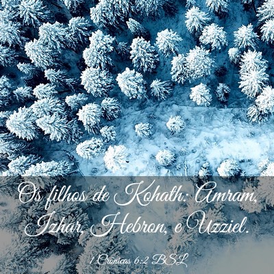 Picture 03 - 1 Crônicas 6:2 BSL - Os filhos de Kohath: Amram, Izhar, Hebron, e - Bible Verse Picture