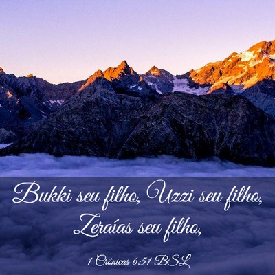 Picture 03 - 1 Crônicas 6:51 BSL - Bukki seu filho, Uzzi seu filho, Zeraías seu - Bible Verse Picture