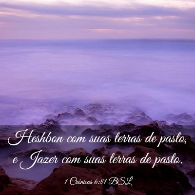 Picture 03 - 1 Crônicas 6:81 BSL - Heshbon com suas terras de pasto, e Jazer com - Bible Verse Picture