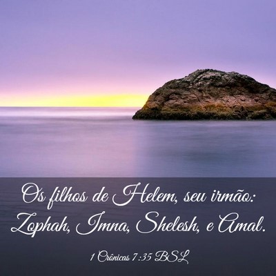 Picture 03 - 1 Crônicas 7:35 BSL - Os filhos de Helem, seu irmão: Zophah, Imna, - Bible Verse Picture