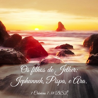 Picture 03 - 1 Crônicas 7:38 BSL - Os filhos de Jether: Jephunneh, Pispa, e - Bible Verse Picture