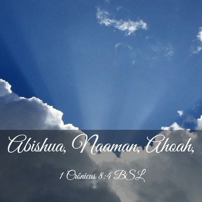 Picture 03 - 1 Crônicas 8:4 BSL - Abishua, Naaman, - Bible Verse Picture