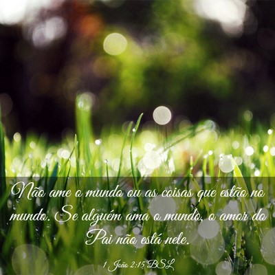 Picture 03 - 1 João 2:15 BSL - Não ame o mundo ou as coisas que estão no - Bible Verse Picture