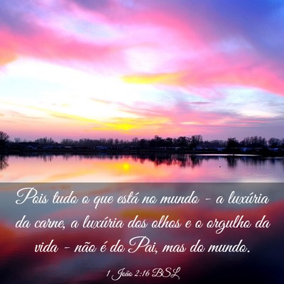 Picture 03 - 1 João 2:16 BSL - Pois tudo o que está no mundo - a luxúria da - Bible Verse Picture