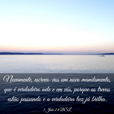 Picture 03 - 1 João 2:8 BSL - Novamente, escrevo-vos um novo mandamento, que é - Bible Verse Picture