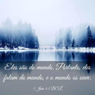 Picture 03 - 1 João 4:5 BSL - Eles são do mundo. Portanto, eles falam do - Bible Verse Picture