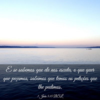 Picture 03 - 1 João 5:15 BSL - E se sabemos que ele nos escuta, o que quer que - Bible Verse Picture