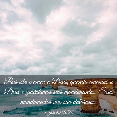 Picture 03 - 1 João 5:3 BSL - Pois isto é amar a Deus, quando amamos a Deus e - Bible Verse Picture
