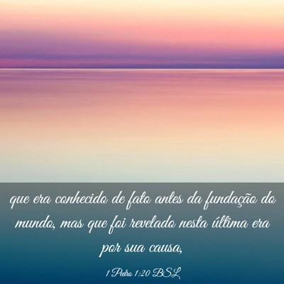 Picture 03 - 1 Pedro 1:20 BSL - que era conhecido de fato antes da fundação do - Bible Verse Picture