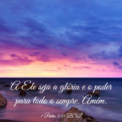Picture 03 - 1 Pedro 5:11 BSL - A Ele seja a glória e o poder para todo o - Bible Verse Picture