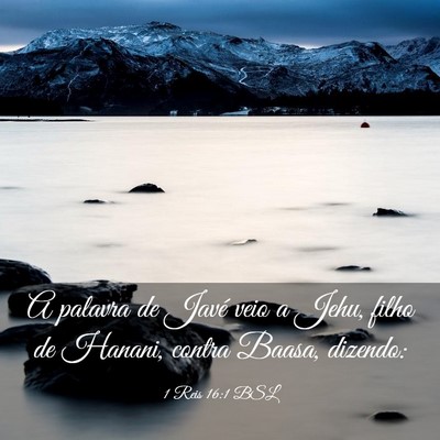 Picture 03 - 1 Reis 16:1 BSL - A palavra de Javé veio a Jehu, filho de Hanani, - Bible Verse Picture