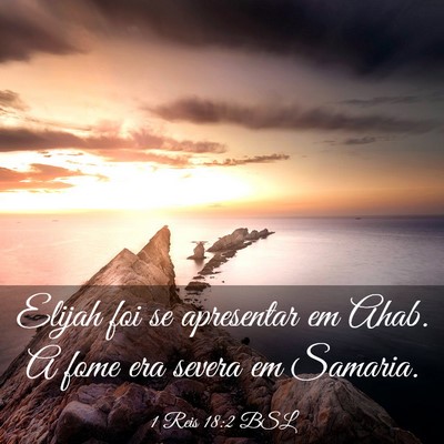 Picture 03 - 1 Reis 18:2 BSL - Elijah foi se apresentar em Ahab. A fome era - Bible Verse Picture