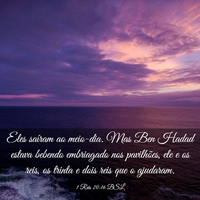 Picture 03 - 1 Reis 20:16 BSL - Eles saíram ao meio-dia. Mas Ben Hadad estava - Bible Verse Picture