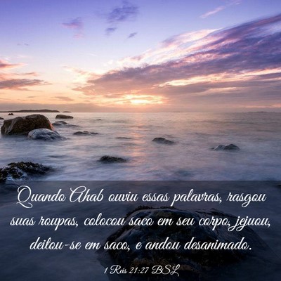 Picture 03 - 1 Reis 21:27 BSL - Quando Ahab ouviu essas palavras, rasgou suas - Bible Verse Picture