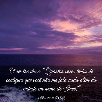 Picture 03 - 1 Reis 22:16 BSL - O rei lhe disse: “Quantas vezes tenho de - Bible Verse Picture