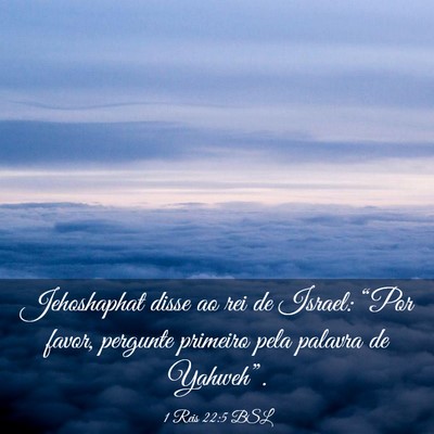 Picture 03 - 1 Reis 22:5 BSL - Jehoshaphat disse ao rei de Israel: “Por favor, - Bible Verse Picture