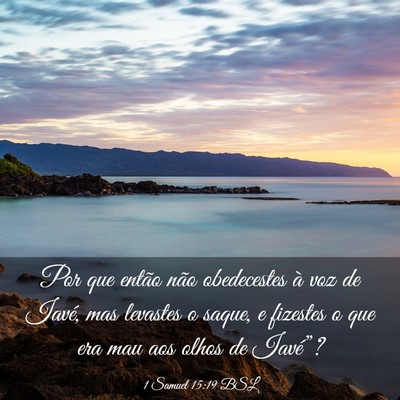 Picture 03 - 1 Samuel 15:19 BSL - Por que então não obedecestes à voz de Iavé, - Bible Verse Picture