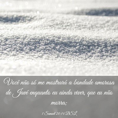 Picture 03 - 1 Samuel 20:14 BSL - Você não só me mostrará a bondade amorosa de - Bible Verse Picture