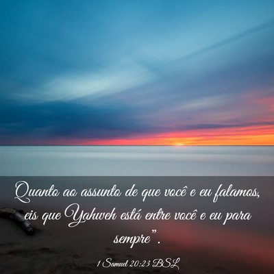 Picture 03 - 1 Samuel 20:23 BSL - Quanto ao assunto de que você e eu falamos, eis - Bible Verse Picture